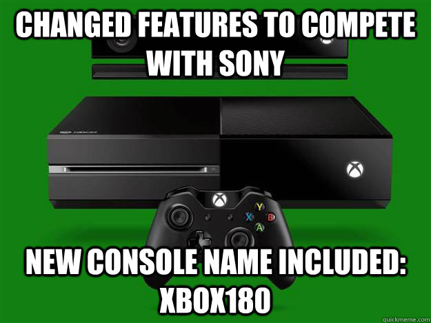 changed features to compete with sony new console name included: xbox180  Scumbag Xbox One