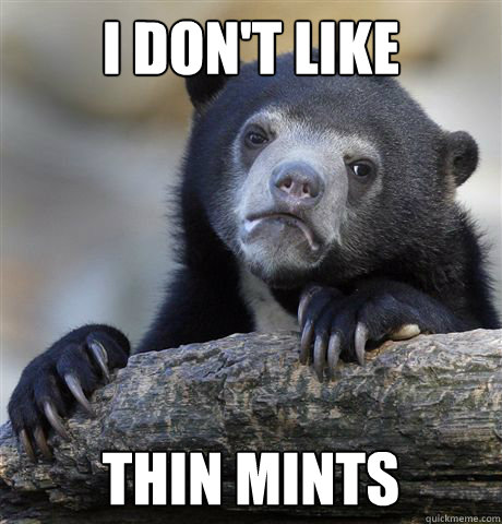 I don't like Thin mints  Confession Bear