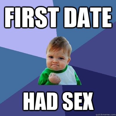 First date had sex  Success Kid