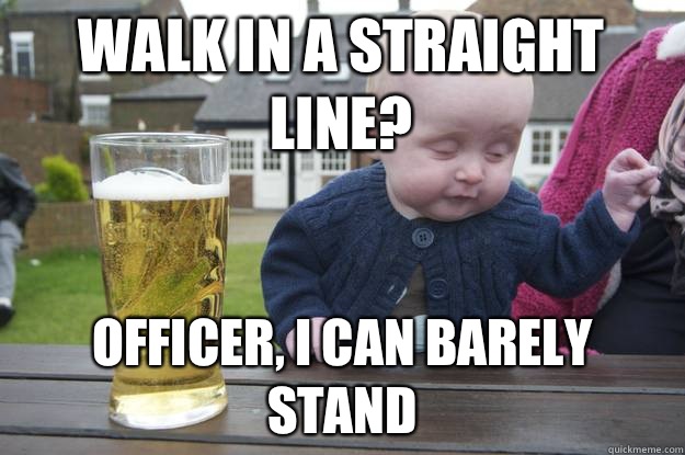 Walk in a straight line? Officer, I can barely stand   - Walk in a straight line? Officer, I can barely stand    Misc