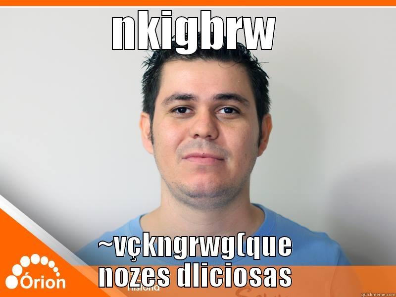 NKIGBRW ~VÇKNGRWG(QUE NOZES DLICIOSAS Misc