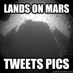 Lands on mars Tweets pics   Curiosity Mars Rover LIKE A BOSS