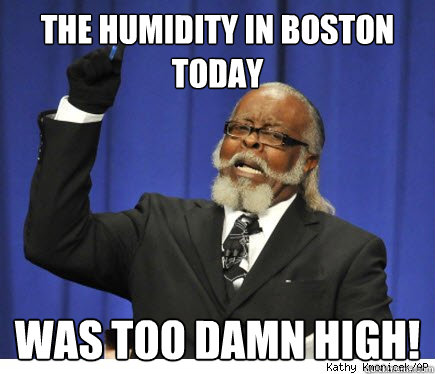 The humidity in boston today Was too damn high! - The humidity in boston today Was too damn high!  Misc