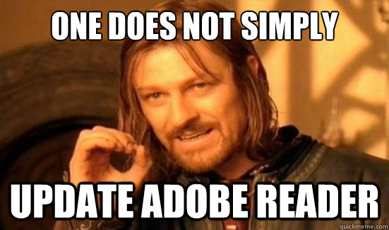 One Does Not Simply update adobe reader  Boromir