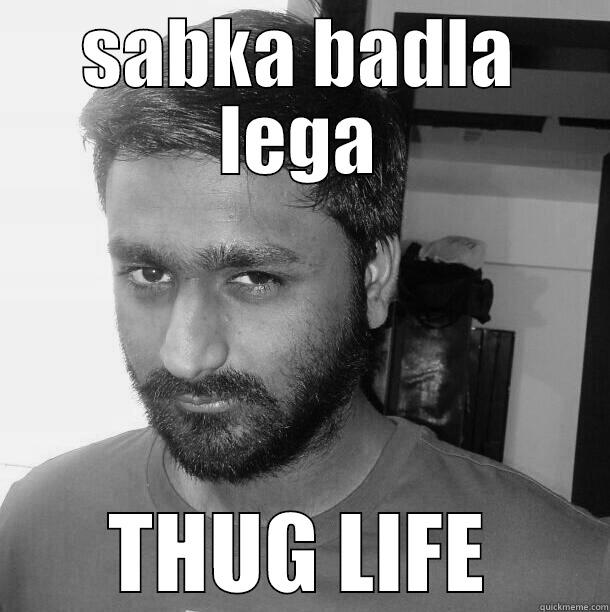 SABKA BADLA LEGA THUG LIFE Misc
