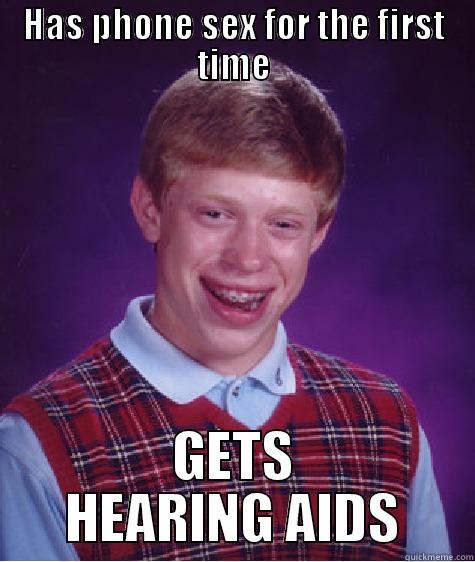 HAS PHONE SEX FOR THE FIRST TIME GETS HEARING AIDS Bad Luck Brian