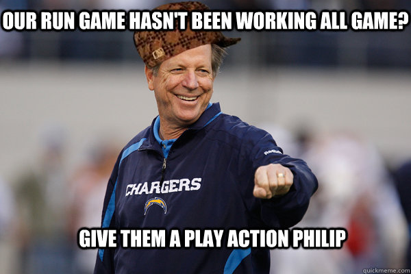 Give them a play action philip Our run game hasn't been working all game? - Give them a play action philip Our run game hasn't been working all game?  Scumbag Norv Turner