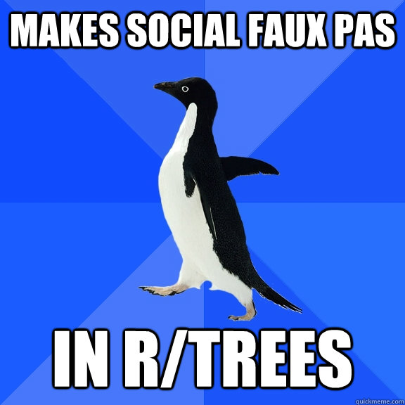 Makes social Faux pas In r/trees  Socially Awkward Penguin