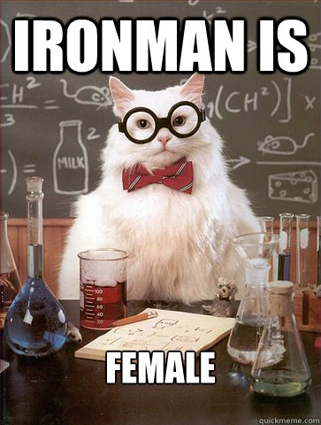 ironman is   female  Science Cat