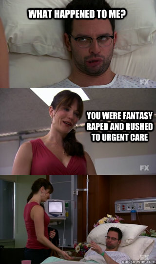 What happened to me? You were fantasy raped and rushed to urgent care   