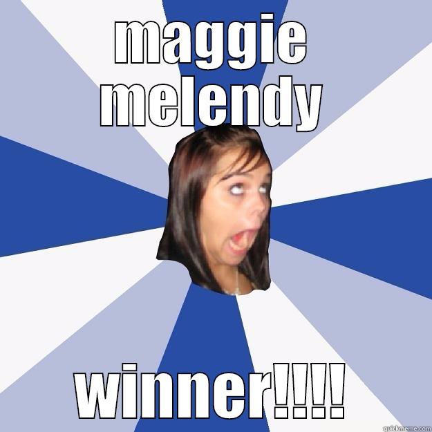 MAGGIE MELENDY WINNER!!!! Annoying Facebook Girl