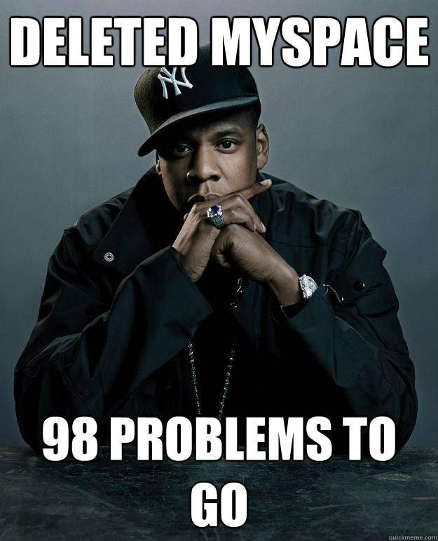 deleted myspace 98 problems to go  Jay Z Problems