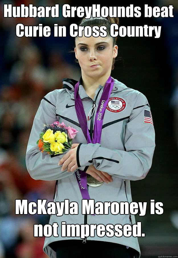 Hubbard GreyHounds beat Curie in Cross Country  McKayla Maroney is not impressed. - Hubbard GreyHounds beat Curie in Cross Country  McKayla Maroney is not impressed.  McKayla
