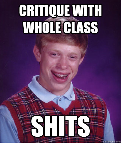 critique with whole class shits  Bad Luck Brian