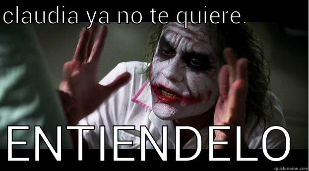 CLAUDIA YA NO TE QUIERE.           ENTIENDELO Joker Mind Loss