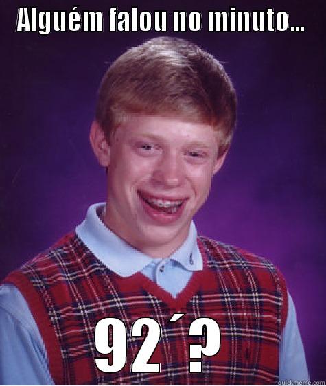ALGUÉM FALOU NO MINUTO... 92´? Bad Luck Brian