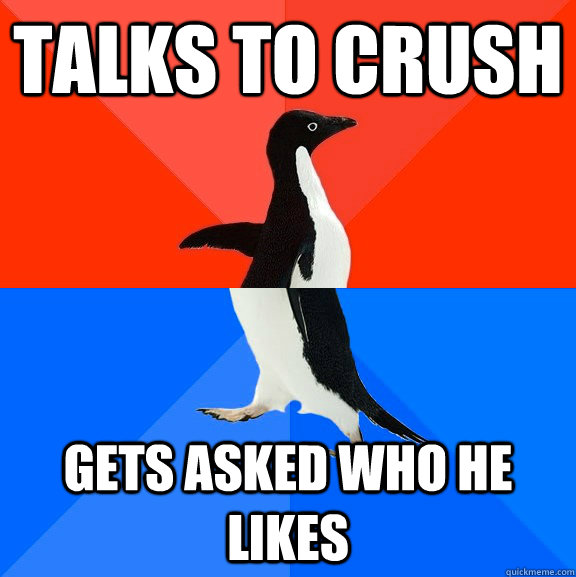 Talks to crush gets asked who he likes  Socially Awesome Awkward Penguin