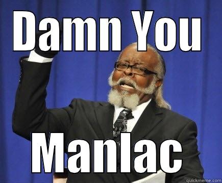 Damn You Namlac - DAMN YOU MANLAC Too Damn High