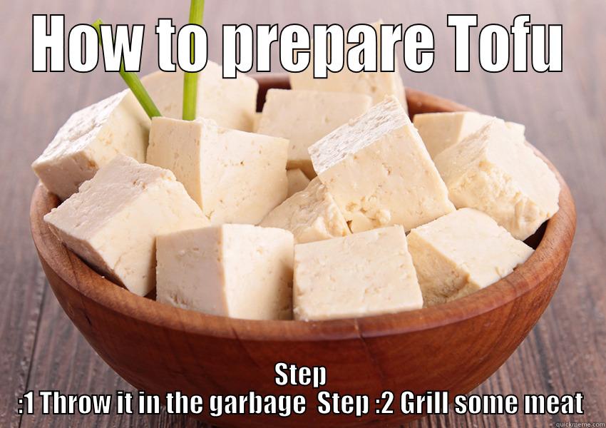 The more you eat..... - HOW TO PREPARE TOFU STEP :1 THROW IT IN THE GARBAGE  STEP :2 GRILL SOME MEAT Misc