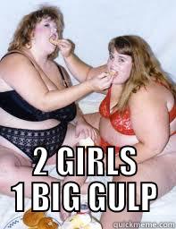  2 GIRLS 1 BIG GULP Misc