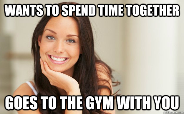 wants to spend time together Goes to the gym with you  Good Girl Gina