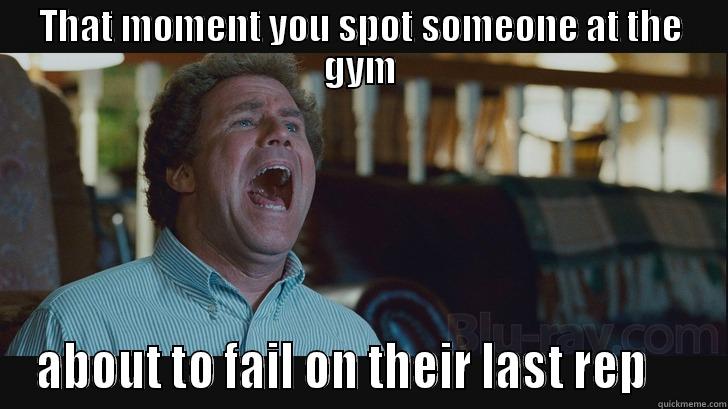 THAT MOMENT YOU SPOT SOMEONE AT THE GYM ABOUT TO FAIL ON THEIR LAST REP     Misc