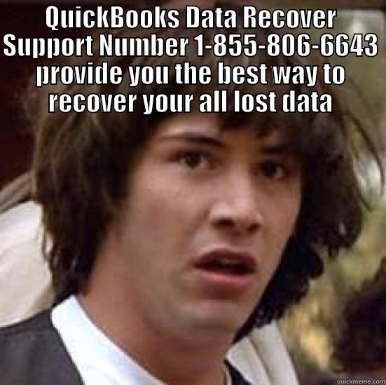 QUICKBOOKS DATA RECOVER SUPPORT NUMBER 1-855-806-6643 PROVIDE YOU THE BEST WAY TO RECOVER YOUR ALL LOST DATA  conspiracy keanu