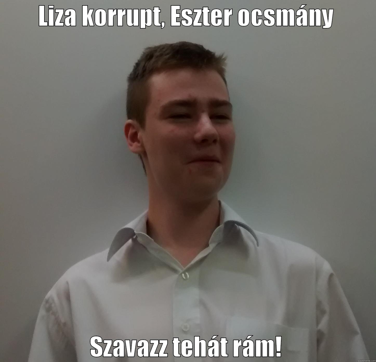 LIZA KORRUPT, ESZTER OCSMÁNY SZAVAZZ TEHÁT RÁM! Misc