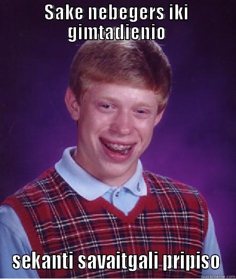 Stepis pripiselis - SAKE NEBEGERS IKI GIMTADIENIO SEKANTI SAVAITGALI PRIPISO Bad Luck Brian