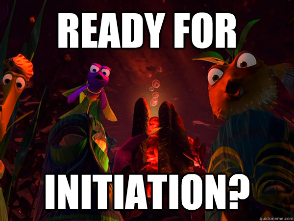 ready for initiation?  