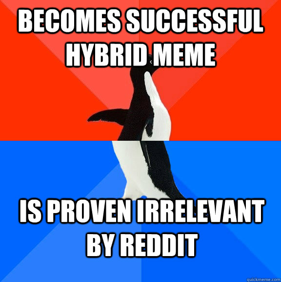 Becomes successful hybrid meme is proven irrelevant by reddit  Socially Awesome Awkward Penguin