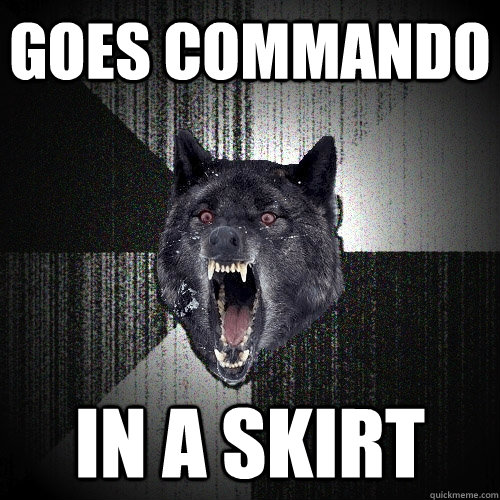 goes commando in a skirt  Insanity Wolf