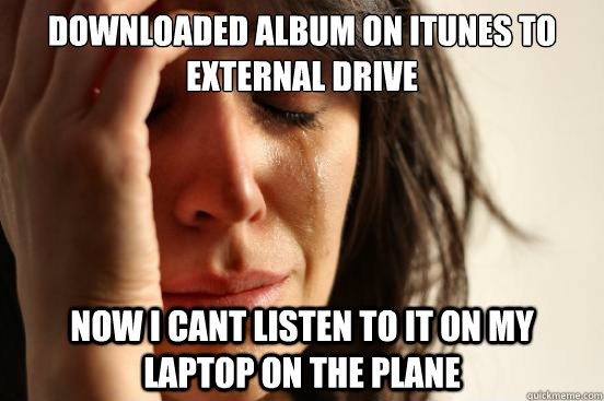 Downloaded Album On ITunes To External Drive Now I Cant Listen To It On downloaded-album-on-itunes-to-external-drive-now-i-cant-listen-to-it-on