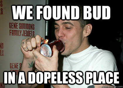 We found bud in a dopeless place - We found bud in a dopeless place  Misc