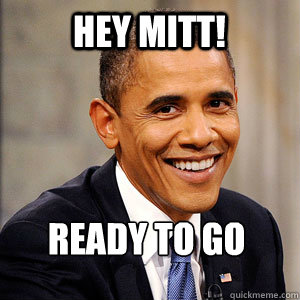 hey mitt! Ready to go night night nigga  Barack Obama