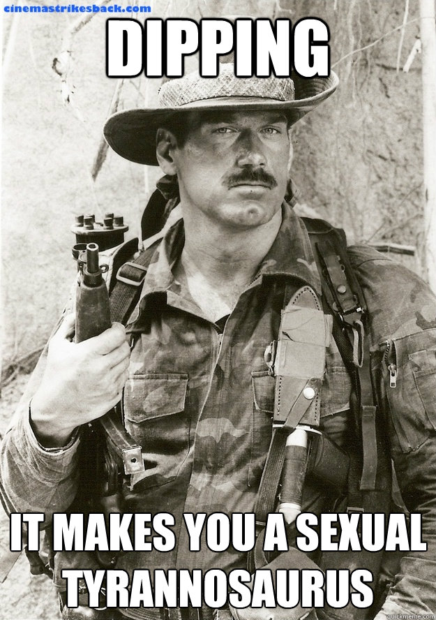 Dipping It makes you a sexual Tyrannosaurus - Dipping It makes you a sexual Tyrannosaurus  Serious Jesse