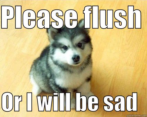 Sad Puppy - PLEASE FLUSH   OR I WILL BE SAD  Baby Courage Wolf