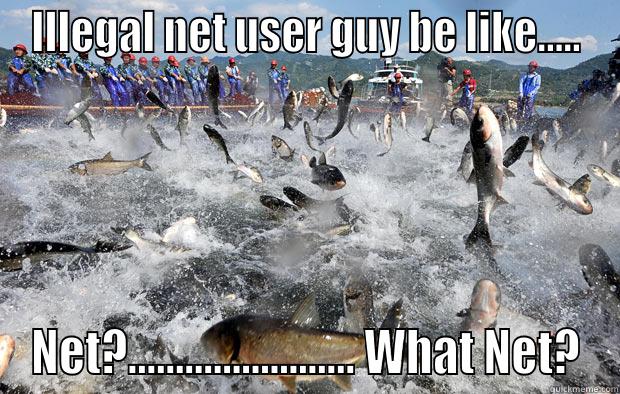 ILLEGAL NET USER GUY BE LIKE..... NET?........................ WHAT NET? Misc