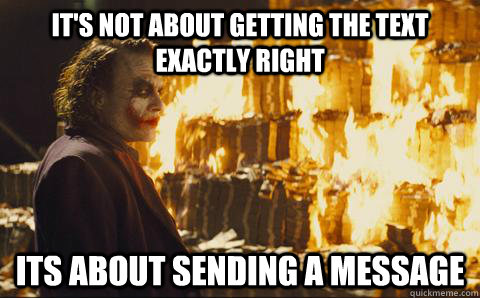 It's not about getting the text exactly right its about sending a message - It's not about getting the text exactly right its about sending a message  Good Guy Joker