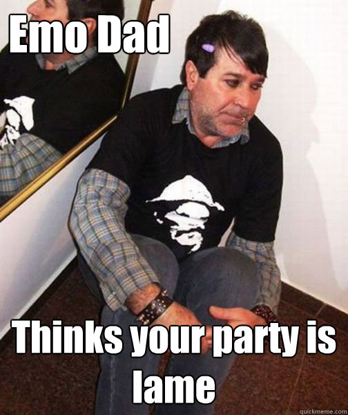 Emo Dad Thinks your party is lame  Emo Dad at the Party