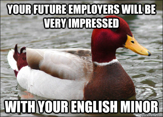 Your future employers will be very impressed with your english minor  Malicious Advice Mallard