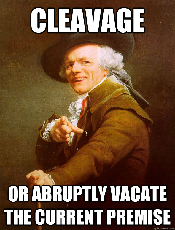 Cleavage or abruptly vacate the current premise   Joseph Ducreux