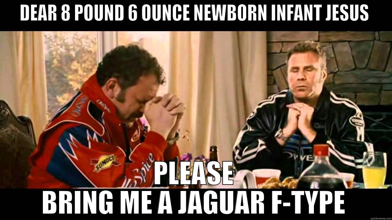 DEAR 8 POUND 6 OUNCE NEWBORN INFANT JESUS PLEASE BRING ME A JAGUAR F-TYPE Misc