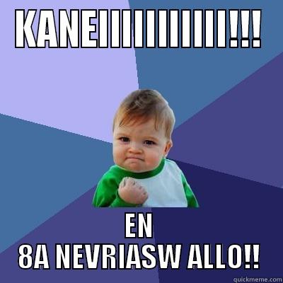 KANEIIIIIIIIIII!!! EN 8A NEVRIASW ALLO!! Success Kid