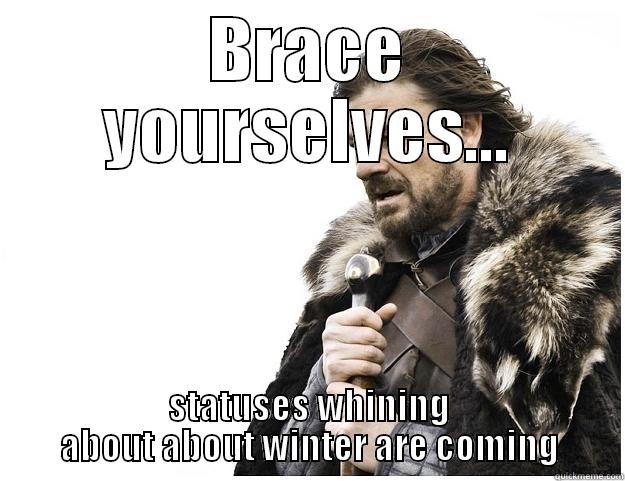BRACE YOURSELVES... STATUSES WHINING ABOUT ABOUT WINTER ARE COMING Imminent Ned