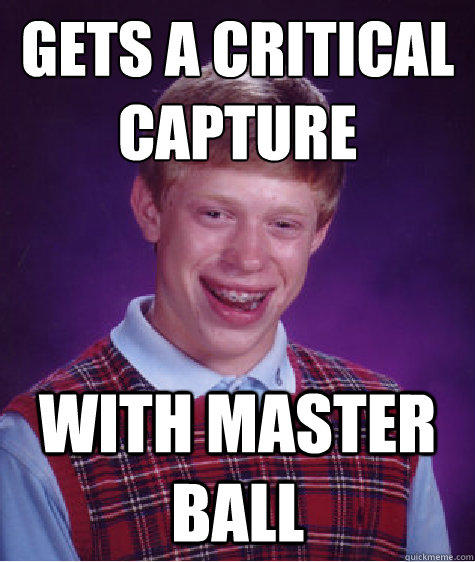 Gets a Critical Capture With Master Ball  Bad Luck Brian