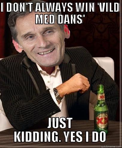I DON'T ALWAYS WIN 'VILD MED DANS' JUST KIDDING. YES I DO Misc