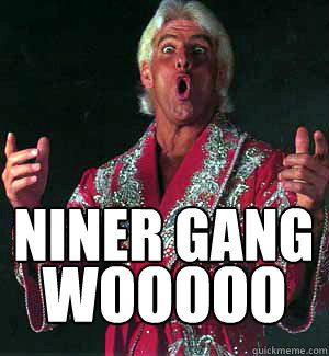 niner gang WOOOOO  