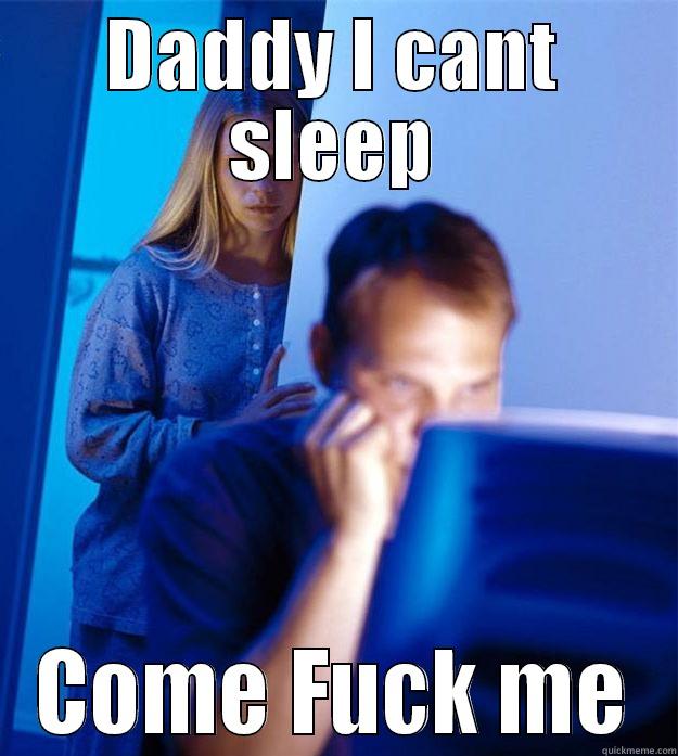 Daddy I cant sleep, come fuck me - DADDY I CANT SLEEP COME FUCK ME Redditors Wife