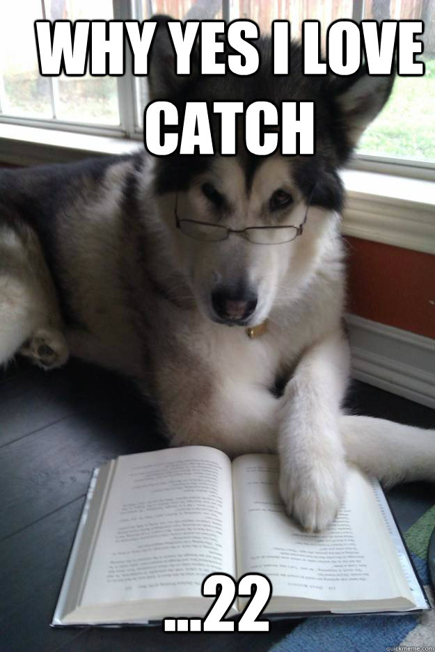 Why Yes I love Catch ...22  Condescending Literary Pun Dog